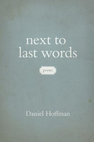 Könyv Next to Last Words Daniel Hoffman