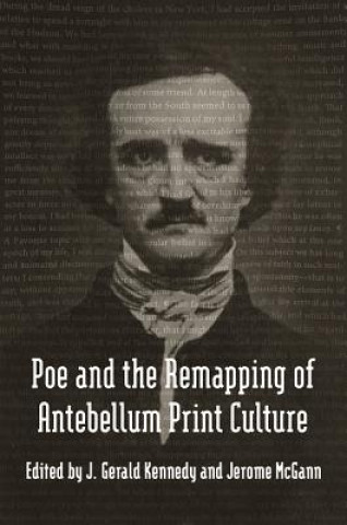 Könyv Poe and the Remapping of Antebellum Print Culture J. Gerald Kennedy