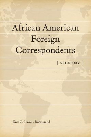 Książka African American Foreign Correspondents: A History Jinx Coleman Broussard