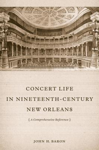 Carte Concert Life in Nineteenth-Century New Orleans: A Comprehensive Reference John H. Baron