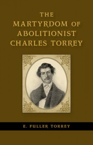 Kniha The Martyrdom of Abolitionist Charles Torrey E. Fuller (Edwin Fuller) Torrey