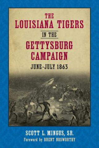 Könyv Louisiana Tigers in the Gettysburg Campaign, June-July 1863 Scott L. Mingus