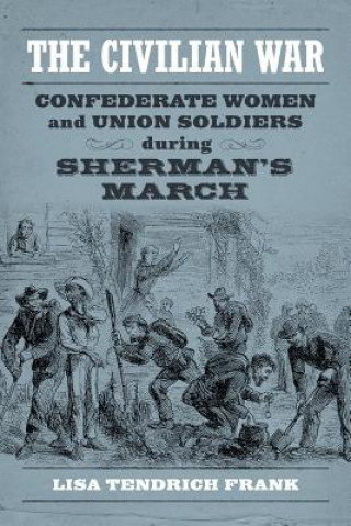 Kniha The Civilian War: Confederate Women and Union Soldiers During Sherman's March Lisa Tendrich Frank