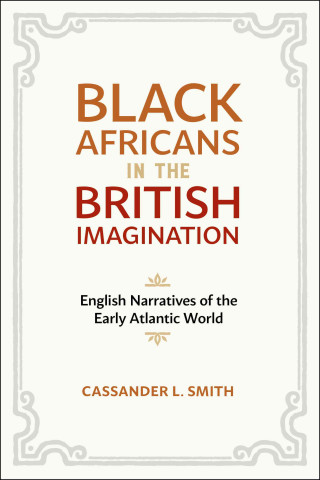 Kniha Black Africans in the British Imagination Cassander L. Smith