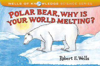 Buch Polar Bear Why Is Your World Melting Robert E. Wells