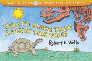 Kniha Whats Older Than A Tortoise? Robert E. Wells