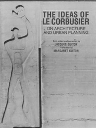 Book The Ideas of Le Corbusier on Architecture and Urban Planning Jacques Guiton