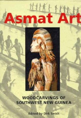 Könyv Asmat Art: Woodcarvings of Southwest New Guinea Dirk Smidt