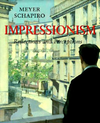 Книга Impressionism: Reflections and Perceptions Meyer Schapiro