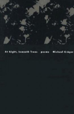 Könyv At Night, Beneath Trees Michael Kruger