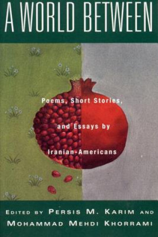 Kniha A World Between: Poems, Short Stories, and Essays by Iranian-Americans Persis Karim