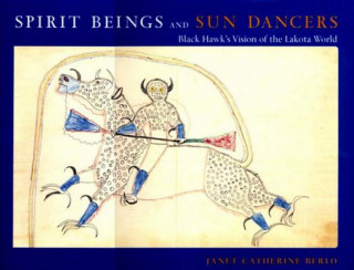 Libro Spirit Beings and Sun Dancers: Black Hawk's Vision of the Lakota World Janet Catherine Berlo