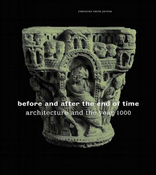 Książka Before and After the End of Time: Architecture and the Year 1000 Christine Smith