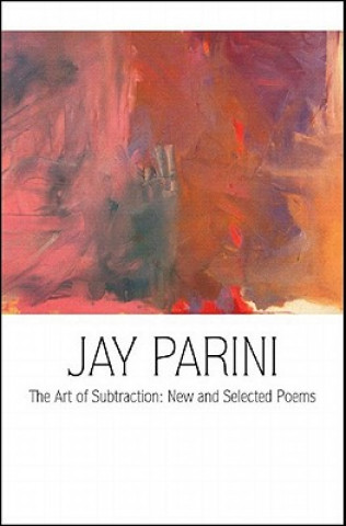 Könyv The Art of Subtraction: New and Selected Poems Jay Parini