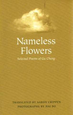 Carte Nameless Flowers: Selected Poems of Gu Cheng Cheng Gu