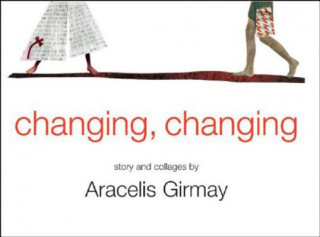 Kniha Changing, Changing Aracelis Girmay