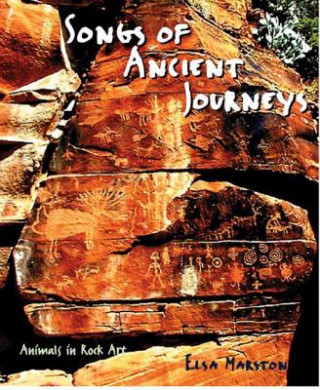 Könyv Songs of Ancient Journeys: Animals in Rock Art Elsa Marston