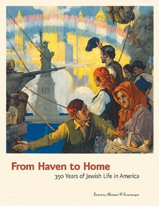 Kniha From Haven to Home: 350 Years of Jewish Life in America Michael W. Grunberger