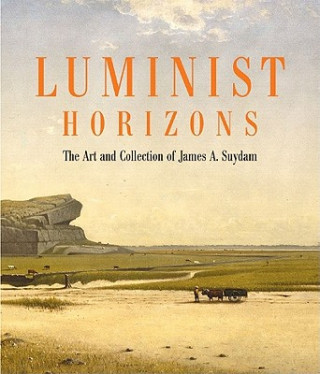 Knjiga Luminist Horizons: The Art and Collection of James A. Suydam Katherine E. Manthorne