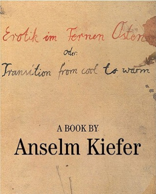 Carte Erotik Im Fernen Osten Oder: Transition from Cool to Warm Anselm Kiefer