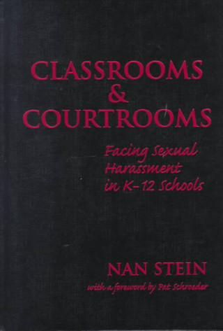 Kniha Classrooms and Courtrooms: Facing Sexual Harassment in K-12 Schools Nan D. Stein