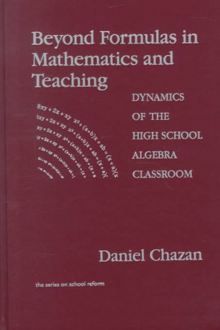 Knjiga Beyond Formulas in Mathematics and Teaching: Dynamics of the High School Algebra Classroom Daniel Chazan