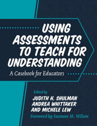 Kniha Using Assessments to Teach for Understanding Judith Shulman