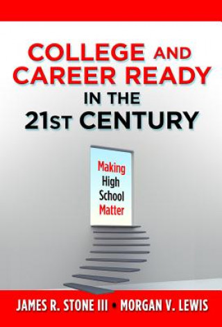 Könyv College and Career Ready in the 21st Century: Making High School Matter James R. Stone Stone