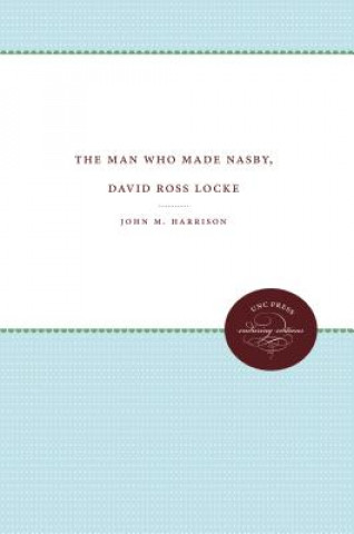 Kniha Man Who Made Nasby, David Ross Locke John M. Harrison