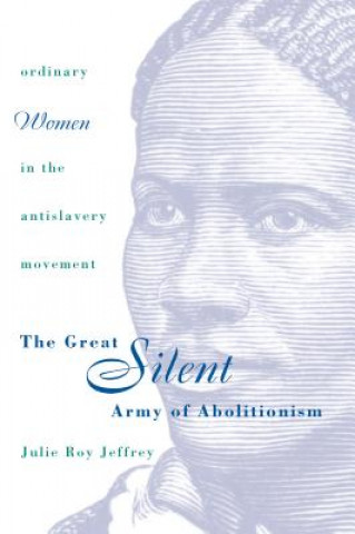 Libro Great Silent Army of Abolitionism Julie Roy Jeffrey