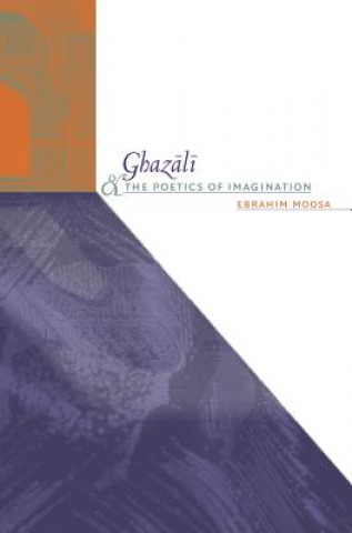 Könyv Ghazali and the Poetics of Imagination Ebrahim Moosa