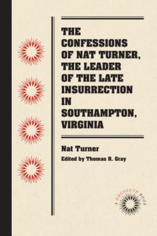 Книга Confessions of Nat Turner, the Leader of the Late Insurrection in Southampton, Virginia Nat Turner