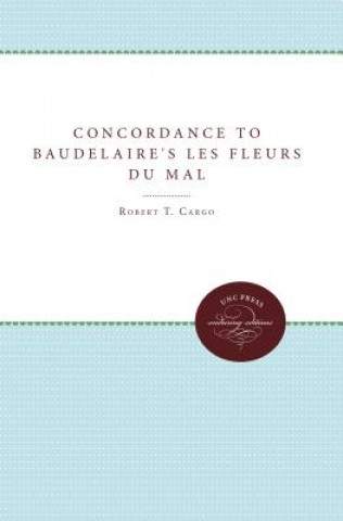 Knjiga Concordance to Baudelaire's Les Fleurs du mal Robert T. Cargo