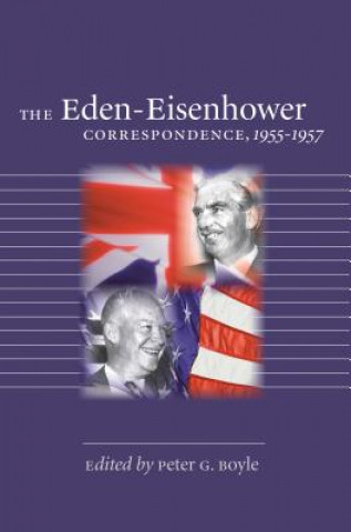 Kniha Eden-Eisenhower Correspondence, 1955-1957 Peter G. Boyle