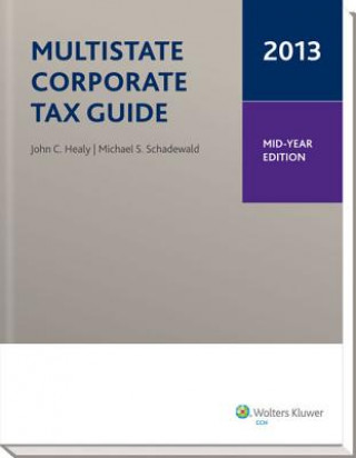 Carte Multistate Corporate Tax Guide -- Mid-Year Edition (2013) John C. Healy