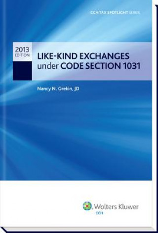 Carte Like-Kind Exchanges Under Code Section 1031 - Cch Tax Spotlight Series Nancy N. Grekin