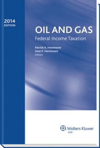 Könyv Oil and Gas: Federal Income Taxation (2014) Patrick A. Hennessee