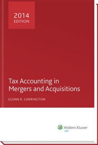 Kniha Tax Accounting in Mergers and Acquisitions, 2014 Edition Glenn R. Carrington