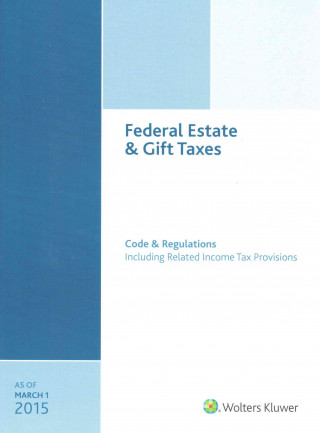 Libro Federal Estate & Gift Taxes: Code & Regulations (Including Related Income Tax Provisions), as of March 2015 CCH Tax Law