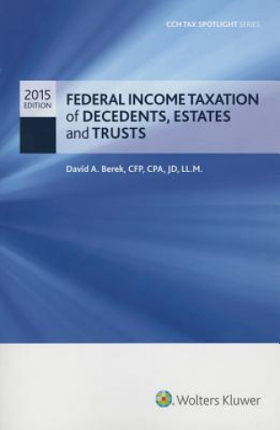 Livre Federal Income Taxation of Decedents, Estates and Trusts 2015 Cch Tax Spotlight Series David Berek