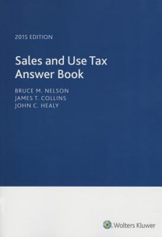 Carte Sales and Use Tax Answer Book (2015) Bruce M. Nelson