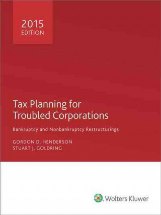 Carte Tax Planning for Troubled Corporations (2015) Gordon D. Henderson