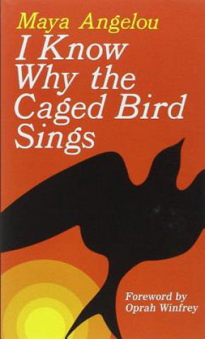 Kniha I Know Why the Caged Bird Sings Maya Angelou