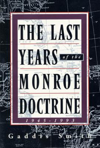 Książka Last Years of the Monroe Doctrine Gaddis Smith