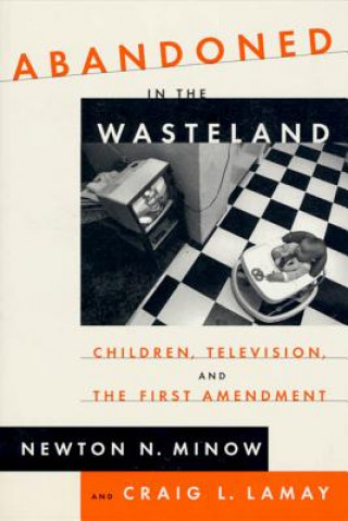 Książka Abandoned in the Wasteland: Children, Television, & the First Amendment Newton Minow