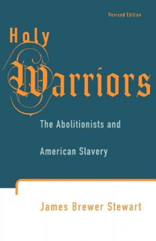 Buch Holy Warriors: The Abolitionists and American Slavery James Brewer Stewart