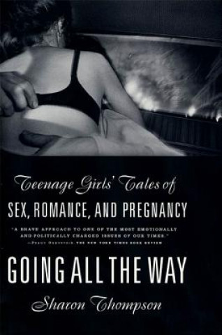 Książka Going All the Way: Teenage Girls' Tales of Sex, Romance, and Pregnancy Sharon Thompson