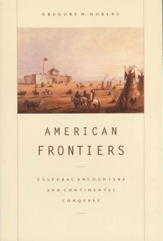 Carte American Frontiers: Cultural Encounters and Continental Conquest Gregory H. Nobles