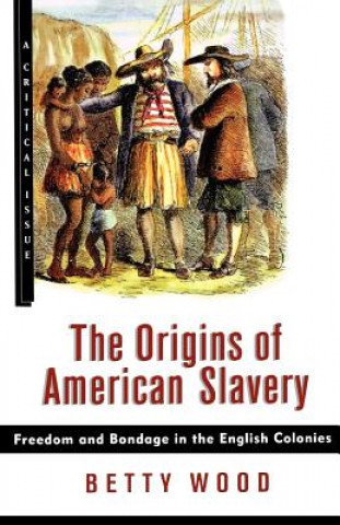 Livre The Origins of American Slavery: Freedom and Bondage in the English Colonies Betty Wood