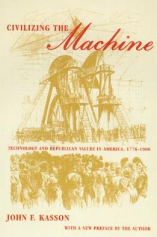 Buch Civilizing the Machine: Technology and Republican Values in America, 1776-1900 John F. Kasson